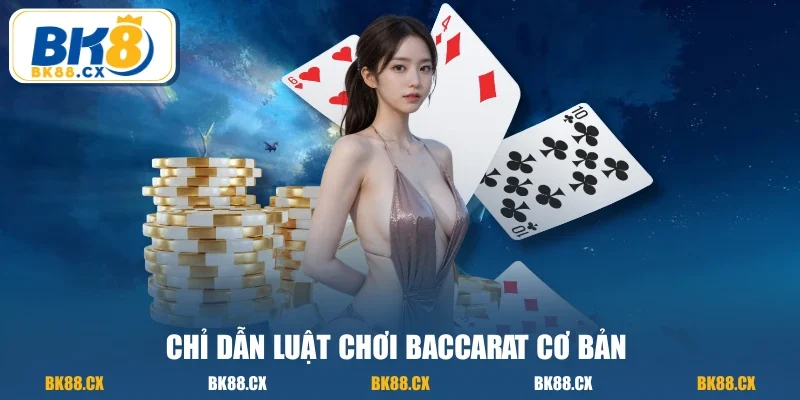 Chỉ dẫn luật chơi baccarat cơ bản