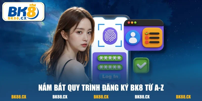 Nắm bắt quy trình đăng ký BK8 từ a-z