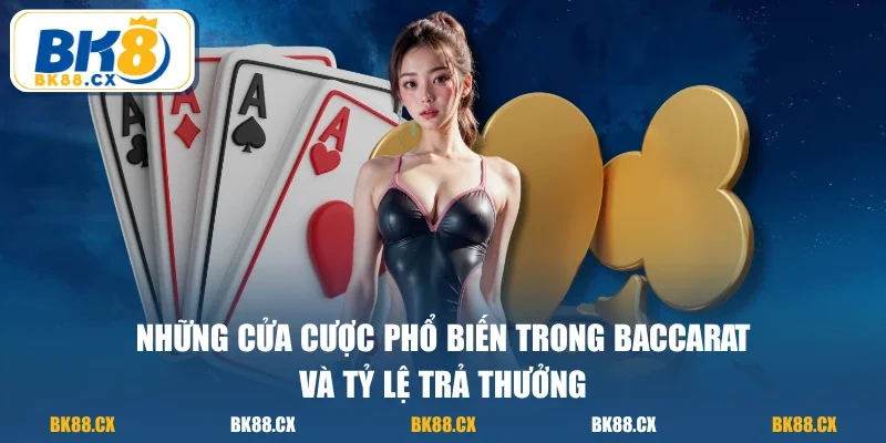 Những cửa cược phổ biến trong baccarat và tỷ lệ trả thưởng