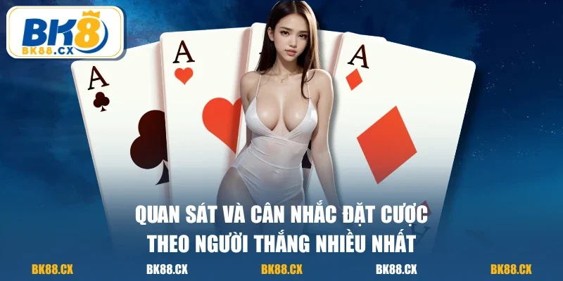 Quan sát và cân nhắc đặt cược theo người thắng nhiều nhất